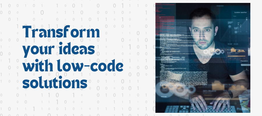 Transform your ideas with low-code solutions